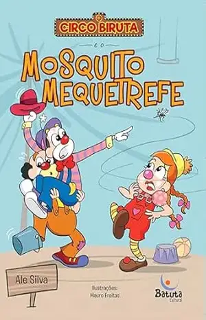 O Circo Biruta e o Mosquito Mequetrefe – Ale Silva