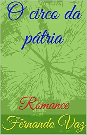 O circo da pátria: Romance – Fernando Vaz