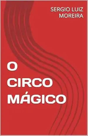 O CIRCO MÁGICO – SERGIO LUIZ MOREIRA