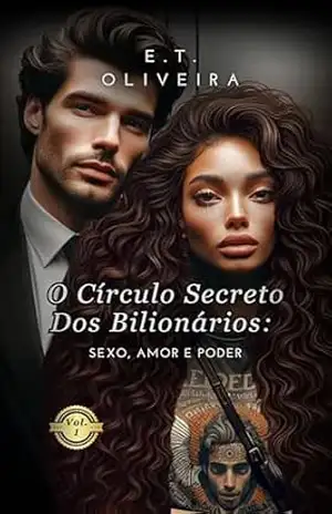 O CÍRCULO SECRETO DOS BILIONÁRIOS: SEXO, AMOR E PODER – E.T. Oliveira