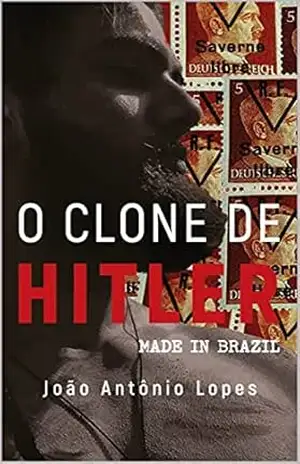 O CLONE DE HITLER – Made in Brazil - João Antônio  Lopes