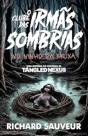 O Clube das Irmãs Sombrias: No Ninho da Bruxa – Richard Sauveur