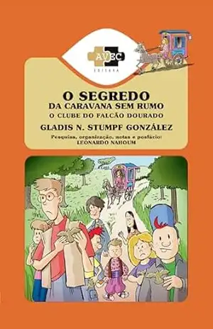 O Clube do Falcão Dourado: o segredo da caravana sem rumo – Gladis N. Stumpf González