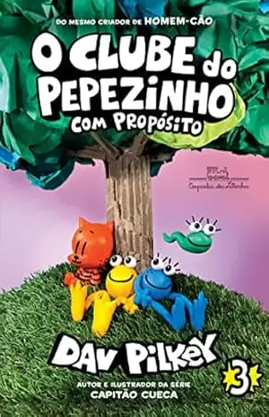 O Clube do Pepezinho: com propósito – Vol. 3 – Dav Pilkey