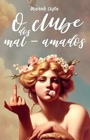O Clube Dos Mal–Amados – Manuh Costa