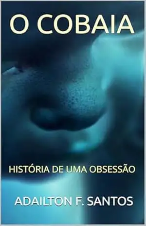 O COBAIA: HISTÓRIA DE UMA OBSESSÃO - ADAILTON F. SANTOS