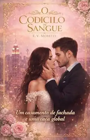 O Codicilo de Sangue: Herdeiros do Caos: Entre o Império de Vidro e a Sedução do Poder – E. V.  Moretti