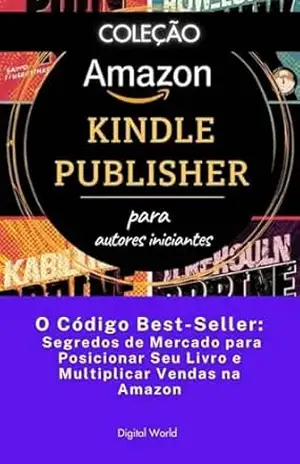 O Código Best–Seller – Segredos de Mercado para Posicionar Seu Livro e Multiplicar Vendas na Amazon (Amazon Kindle Publisher) – Digital World