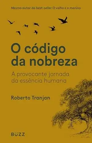 O código da nobreza: A provocante jornada da essência humana – Roberto Tranjan