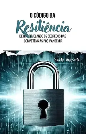 O Código da Resiliência de RH:: Revelando os Segredos das Competências Pós–Pandemia - Suely Moretto