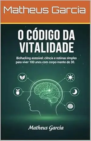 O Código da Vitalidade: Como reprogramar suas células, otimizar o sono e reverter a idade biológica através de hábitos estratégicos. – Matheus  Garcia