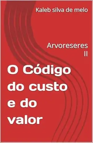 O Código do custo e do valor: Arvoreseres II – Kaleb silva de melo