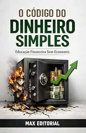 O Código do Dinheiro Simples: Educação Financeira Sem Economês (RIQUEZA INTELIGENTE) – MAX EDITORIAL