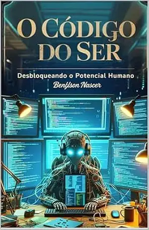 O Código do Ser: Desbloqueando o Potencial Humano – Benylson Nascer