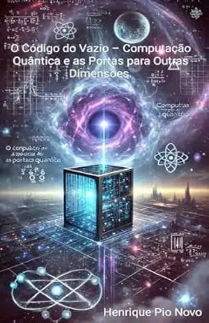 O Código do Vazio – Computação Quântica e as Portas para Outras Dimensões. – Henrique  Pio Novo