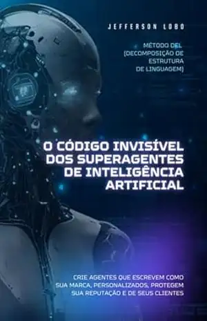 O Código Invisível Dos Superagentes De Inteligência Artificial – Jefferson Lobo