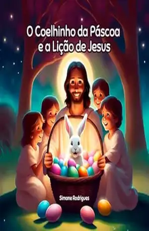 O Coelhinho da Páscoa e a Lição de Jesus - Simone Rodrigues