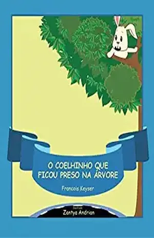 O Coelhinho que ficou preso na árvore – Francois Keyser