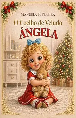 O Coelho de Veludo – Ângela: Uma história sensível sobre amor, empatia e saber deixar ir - Manuela Pereira