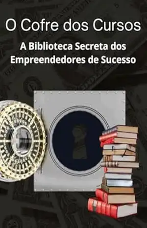 O Cofre dos Cursos – A Biblioteca Secreta dos Empreendedores de Sucesso: Descubra o acesso VIP a milhares de cursos, PLRs, planilhas e ferramentas digitais – Belvânio  Manuel