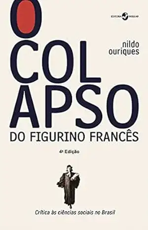 O colapso do figurino francês; Crítica às ciências sociais no Brasil – Nildo Ouriques
