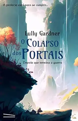 O Colapso dos Portais: Depois que termina a guerra - Lully Gardner