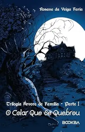 O Colar Que Se Quebrou: Trilogia Árvore de Família – Parte 1 – Rosane da Veiga Faria
