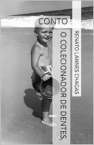 O COLECIONADOR DE DENTES,: CONTO – RENATO  LANNES CHAGAS