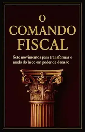 O Comando Fiscal: Sete movimentos para transformar o medo do fisco em poder de decisão – Andreia  Gomes