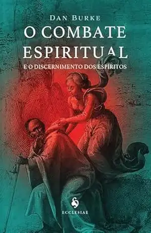 O combate espiritual e o discernimento dos espíritos – Dan Burke