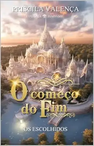 O Começo do Fim: Os Escolhidos (O Começo do Fim (Trilogia) Livro 1) - Priscila Valença