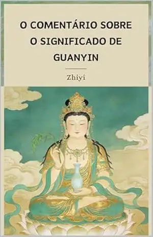 O Comentário sobre o Significado de Guanyin – Zhiyi