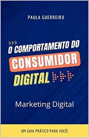 O comportamento do consumidor digital: Marketing Digital - Paula Guerreiro