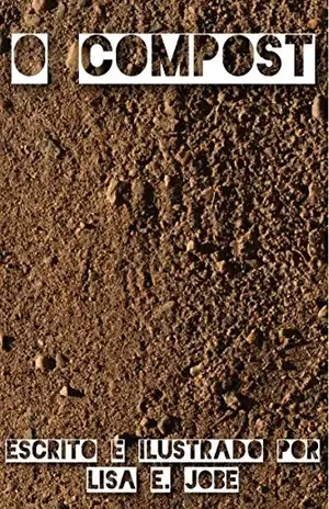 O Compost (A Serie da Natureza Livro 1) - Lisa E. Jobe