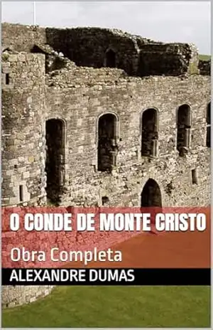 O Conde de Monte Cristo: Obra Completa – Alexandre Dumas