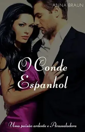 O CONDE ESPANHOL: UMA PAIXÃO ARDENTE E AVASSALADORA - Anna Braun