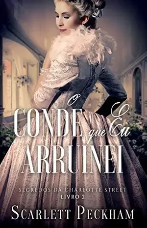 O conde que eu arruinei (Os segredos de Charlotte Street Livro 2) - Scarlett Peckham