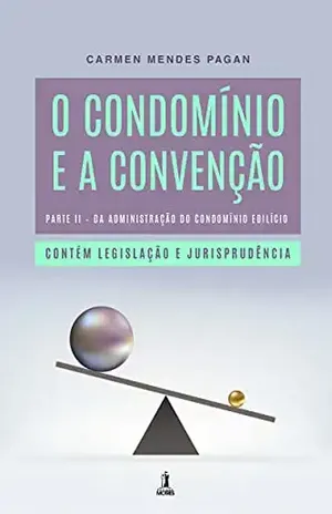 O Condomínio e a Convenção: Parte II – Da administração do condomínio edilício – Carmen Mendes Pagan
