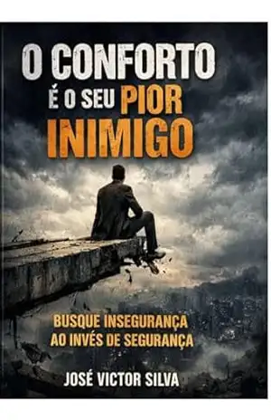 O conforto é o seu pior inimigo: “Busque insegurança ao invés de segurança” – José Victor Da silva sabino