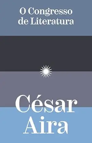 O congresso de literatura - César Aira