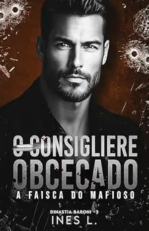 O Consigliere obcecado: A faísca do mafioso (Dinastia Baroni Livro 3) – Ines L.