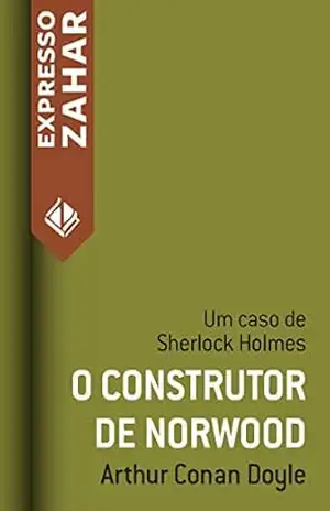 O construtor de Norwood: Um caso de Sherlock Holmes – Arthur Conan Doyle