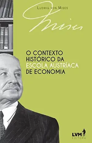 O contexto histórico da Escola Austríaca de Economia – Ludwig von Mises