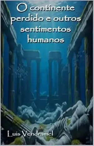 O continente perdido e outros sentimentos humanos - Luis Vendramel