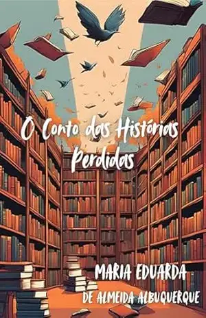 O Conto das Histórias Perdidas – MARIA EDUARDA DE ALMEIDA ALBUQUERQUE
