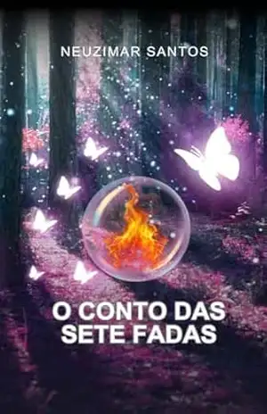 O CONTO DAS SETE FADAS – NEUZIMAR DOS SANTOS SILVA