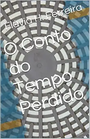 O Conto do Tempo Perdido – Flávia H. Ferreira