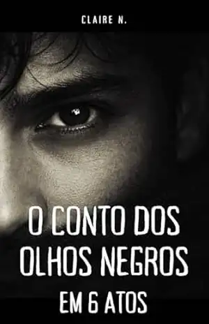 O conto dos olhos negros em 6 atos – Claire N.