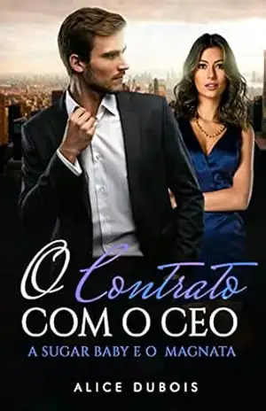 O Contrato com o CEO: A sugar baby e o magnata – Alice Dubois