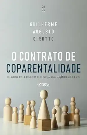 O Contrato de Coparentalidade – 1ª Ed – 2025: De Acordo com a Proposta de Reforma / Atualização do Código Civil - Guilherme Girotto